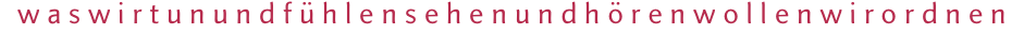 waswirtunundf&uuml;hlensehenundh&ouml;renwollenwirordnen