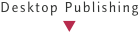 Desktop Publishing ▼